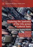 Exploring the Spatiality of the City across Cultural Texts : Narrating Spaces, Reading Urbanity