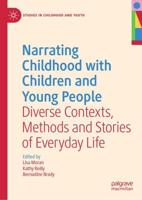 Narrating Childhood with Children and Young People : Diverse Contexts, Methods and Stories of Everyday Life