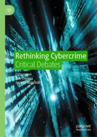 Rethinking Cybercrime : Critical Debates