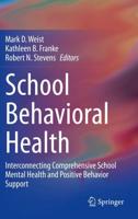 School Behavioral Health : Interconnecting Comprehensive School Mental Health and Positive Behavior Support