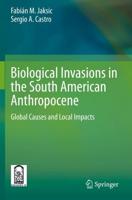Biological Invasions in the South American Anthropocene : Global Causes and Local Impacts