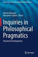 Inquiries in Philosophical Pragmatics : Theoretical Developments