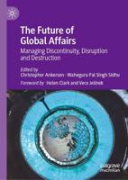The Future of Global Affairs : Managing Discontinuity, Disruption and Destruction
