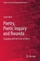 Poetry, Poetic Inquiry and Rwanda : Engaging with the Lives of Others