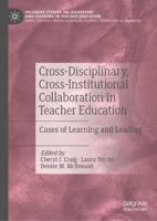 Cross-Disciplinary, Cross-Institutional Collaboration in Teacher Education : Cases of Learning and Leading