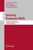 Security Protocols XXVII : 27th International Workshop, Cambridge, UK, April 10-12, 2019, Revised Selected Papers