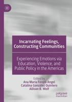 Incarnating Feelings, Constructing Communities : Experiencing Emotions via Education, Violence, and Public Policy in the Americas