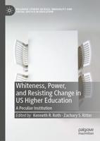 Whiteness, Power, and Resisting Change in US Higher Education : A Peculiar Institution