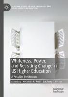 Whiteness, Power, and Resisting Change in US Higher Education : A Peculiar Institution