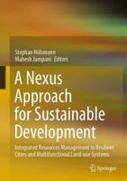A Nexus Approach for Sustainable Development : Integrated Resources Management in Resilient Cities and Multifunctional Land-use Systems