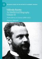 Vilfredo Pareto Volume III From Liberty to Science (1898-1923)