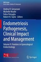 Endometriosis Pathogenesis, Clinical Impact and Management : Volume 9: Frontiers in Gynecological Endocrinology