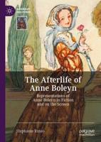 The Afterlife of Anne Boleyn : Representations of Anne Boleyn in Fiction and on the Screen