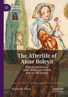 The Afterlife of Anne Boleyn : Representations of Anne Boleyn in Fiction and on the Screen
