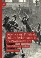 Eugenics and Physical Culture Performance in the Progressive Era : Watch Whiteness Workout