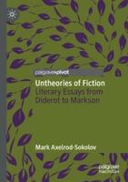 Untheories of Fiction : Literary Essays from Diderot to Markson
