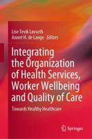 Integrating the Organization of Health Services, Worker Wellbeing and Quality of Care : Towards Healthy Healthcare