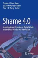 Shame 4.0 : Investigating an Emotion in Digital Worlds and the Fourth Industrial Revolution