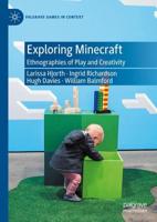 Exploring Minecraft : Ethnographies of Play and Creativity