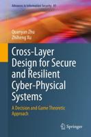 Cross-Layer Design for Secure and Resilient Cyber-Physical Systems : A Decision and Game Theoretic Approach