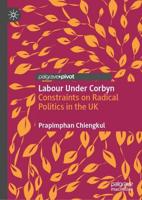 Labour Under Corbyn : Constraints on Radical Politics in the UK