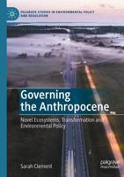 Governing the Anthropocene : Novel Ecosystems, Transformation and Environmental Policy
