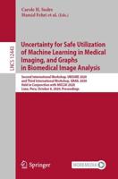 Uncertainty for Safe Utilization of Machine Learning in Medical Imaging, and Graphs in Biomedical Image Analysis Image Processing, Computer Vision, Pattern Recognition, and Graphics