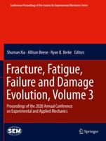 Fracture, Fatigue, Failure and Damage Evolution. Volume 3 Proceedings of the 2020 Annual Conference on Experimental and Applied Mechanics