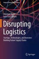 Disrupting Logistics : Startups, Technologies, and Investors Building Future Supply Chains