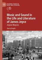 Music and Sound in the Life and Literature of James Joyce : Joyces Noyces