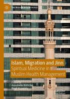 Islam, Migration and Jinn : Spiritual Medicine in Muslim Health Management