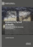 Violence in Pursuit of Health : Living with HIV in the American Prison System