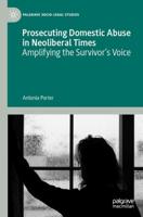 Prosecuting Domestic Abuse in Neoliberal Times : Amplifying the Survivor's Voice