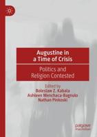 Augustine in a Time of Crisis : Politics and Religion Contested