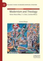Modernism and Theology : Rainer Maria Rilke, T. S. Eliot, Czesław Miłosz