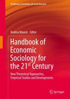 Handbook of Economic Sociology for the 21st Century : New Theoretical Approaches, Empirical Studies and Developments