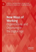 New Ways of Working : Organizations and Organizing in the Digital Age