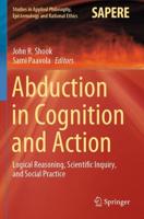Abduction in Cognition and Action : Logical Reasoning, Scientific Inquiry, and Social Practice
