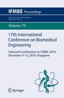 17th International Conference on Biomedical Engineering : Selected Contributions to ICBME-2019, December 9-12, 2019, Singapore