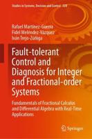 Fault-tolerant Control and Diagnosis for Integer and Fractional-order Systems : Fundamentals of Fractional Calculus and Differential Algebra with Real-Time Applications