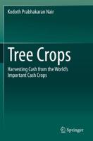 Tree Crops : Harvesting Cash from the World's Important Cash Crops