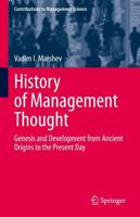 History of Management Thought : Genesis and Development from Ancient Origins to the Present Day