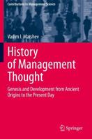 History of Management Thought : Genesis and Development from Ancient Origins to the Present Day