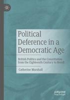 Political Deference in a Democratic Age : British Politics and the Constitution from the Eighteenth Century to Brexit