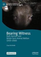 Bearing Witness : Ruth Harrison and British Farm Animal Welfare (1920-2000)