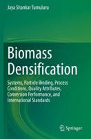 Biomass Densification : Systems, Particle Binding, Process Conditions, Quality Attributes, Conversion Performance, and International Standards