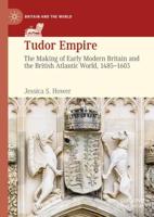 Tudor Empire : The Making of Early Modern Britain and the British Atlantic World, 1485-1603