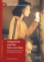 Adaptation and the New Art Film : Remaking the Classics in the Twilight of Cinema