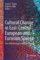 Cultural Change in East-Central European and Eurasian Spaces : Post-1989 Revisions and Re-imaginings