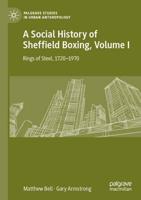 A Social History of Sheffield Boxing, Volume I : Rings of Steel, 1720-1970